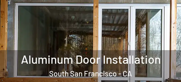 Aluminum Door Installation South San Francisco - CA