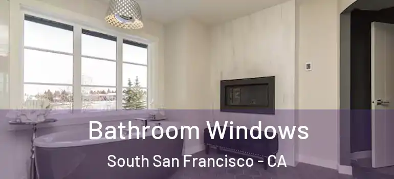  Bathroom Windows South San Francisco - CA
