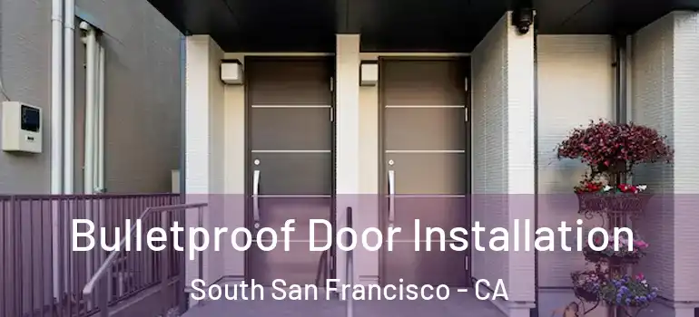  Bulletproof Door Installation South San Francisco - CA