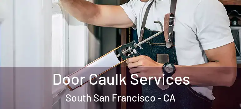  Door Caulk Services South San Francisco - CA