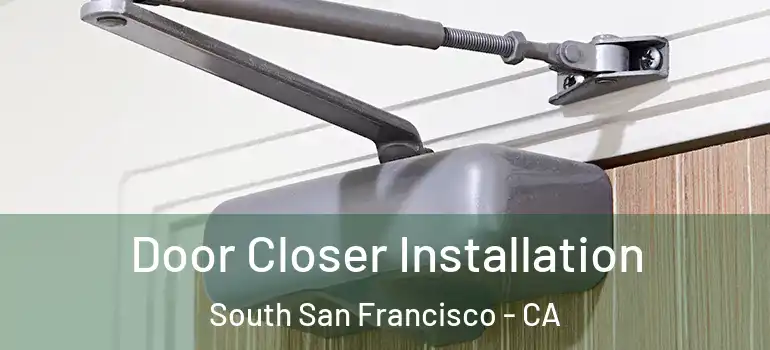  Door Closer Installation South San Francisco - CA