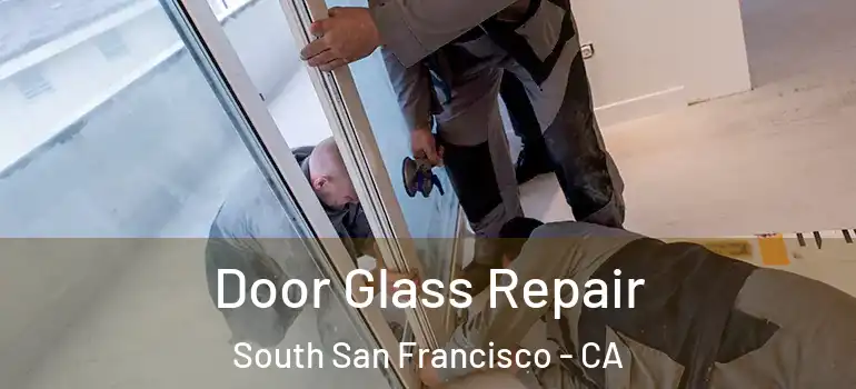  Door Glass Repair South San Francisco - CA