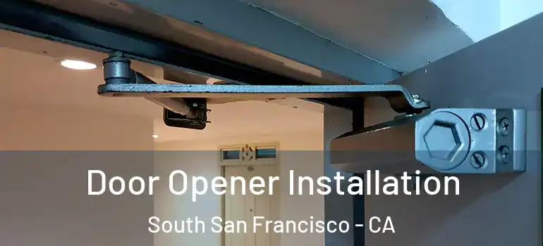  Door Opener Installation South San Francisco - CA