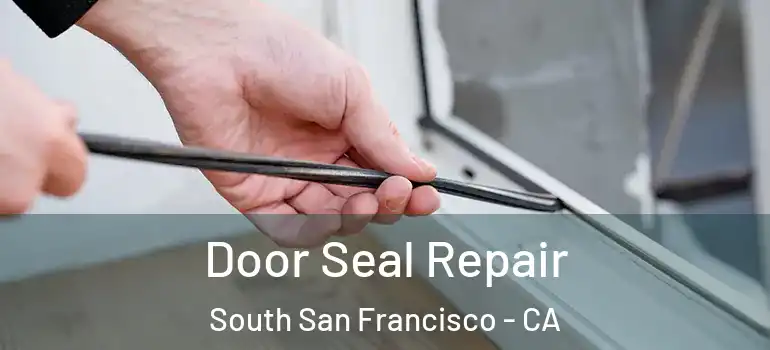  Door Seal Repair South San Francisco - CA