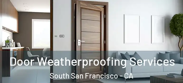  Door Weatherproofing Services South San Francisco - CA