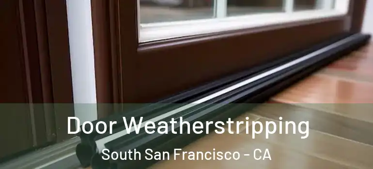  Door Weatherstripping South San Francisco - CA
