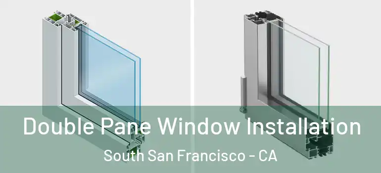  Double Pane Window Installation South San Francisco - CA
