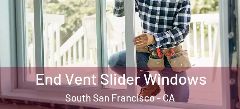  End Vent Slider Windows South San Francisco - CA