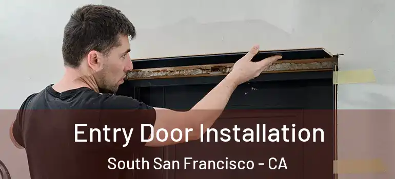  Entry Door Installation South San Francisco - CA