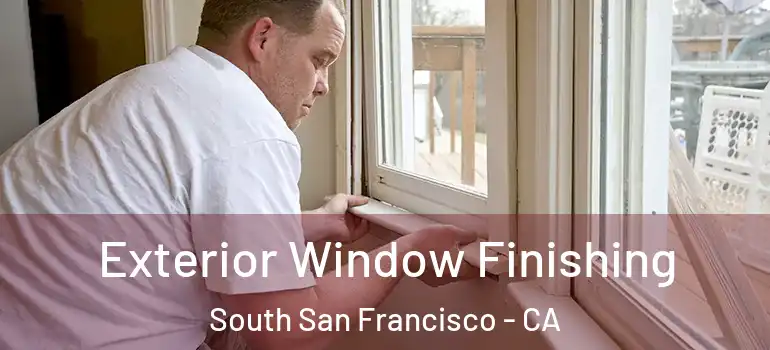  Exterior Window Finishing South San Francisco - CA