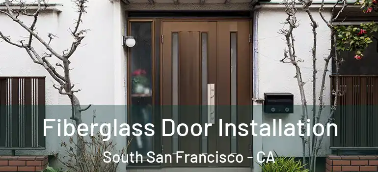  Fiberglass Door Installation South San Francisco - CA