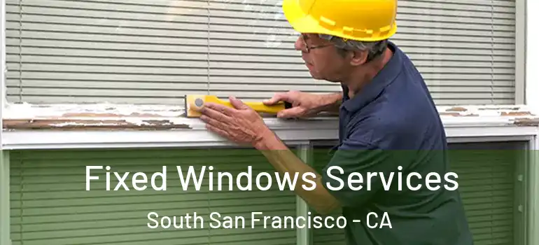  Fixed Windows Services South San Francisco - CA