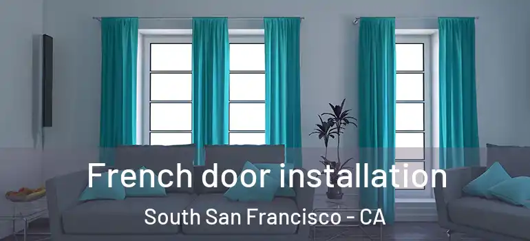  French door installation South San Francisco - CA