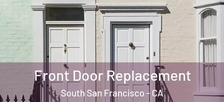  Front Door Replacement South San Francisco - CA