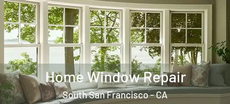  Home Window Repair South San Francisco - CA