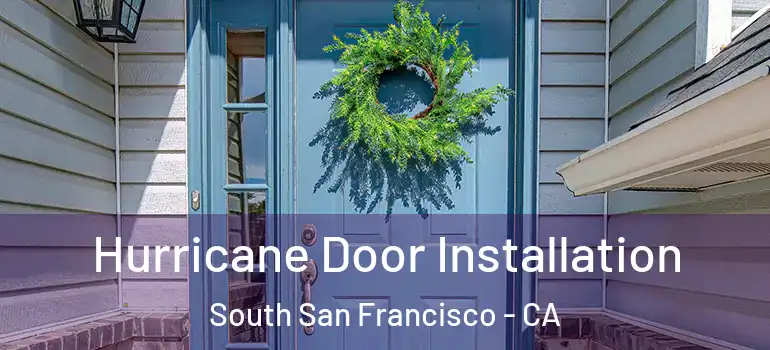 Hurricane Door Installation South San Francisco - CA