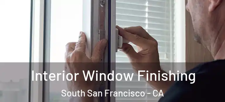  Interior Window Finishing South San Francisco - CA