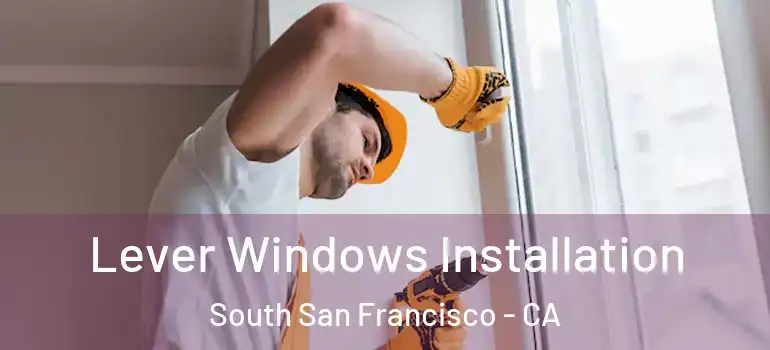  Lever Windows Installation South San Francisco - CA