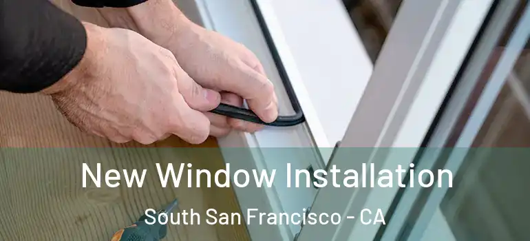  New Window Installation South San Francisco - CA