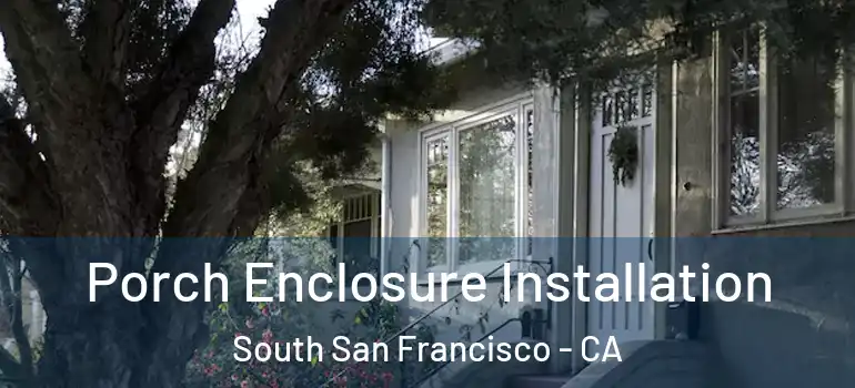  Porch Enclosure Installation South San Francisco - CA