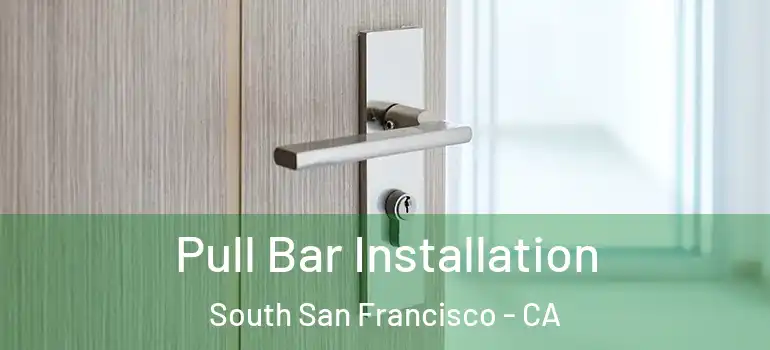  Pull Bar Installation South San Francisco - CA
