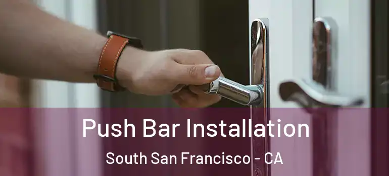  Push Bar Installation South San Francisco - CA
