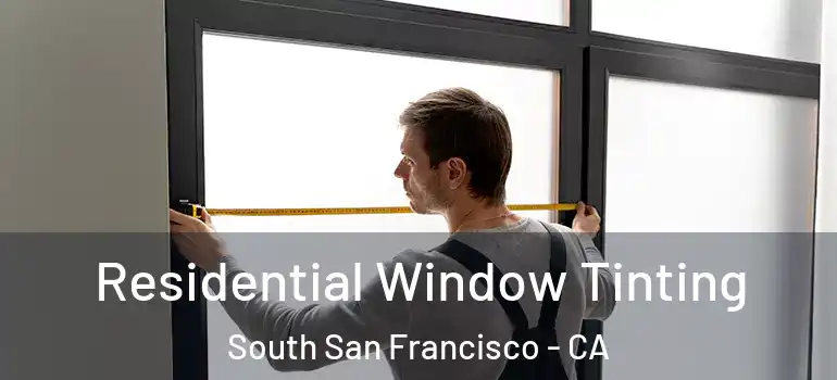  Residential Window Tinting South San Francisco - CA