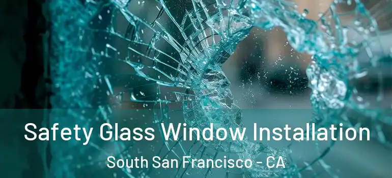  Safety Glass Window Installation South San Francisco - CA