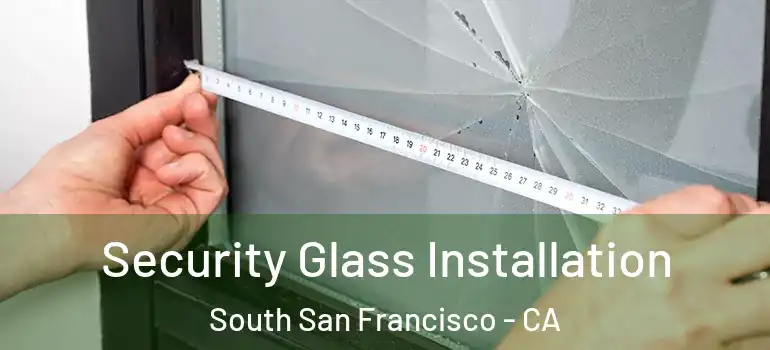  Security Glass Installation South San Francisco - CA