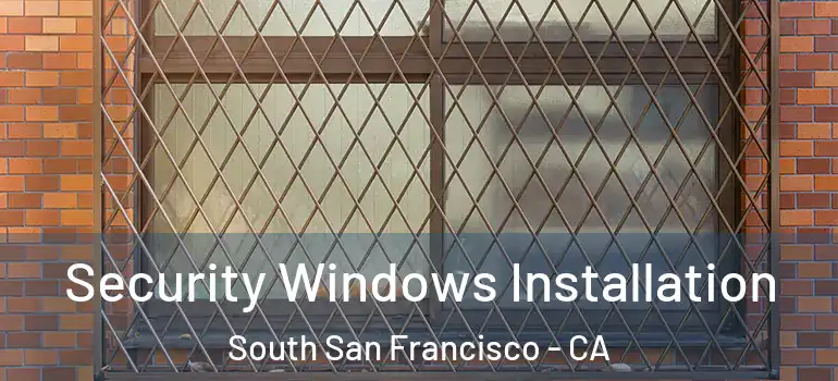 Security Windows Installation South San Francisco - CA