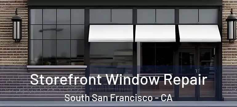  Storefront Window Repair South San Francisco - CA