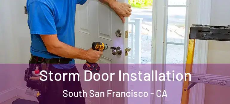  Storm Door Installation South San Francisco - CA