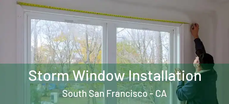  Storm Window Installation South San Francisco - CA