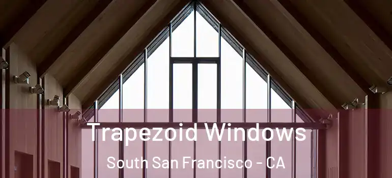  Trapezoid Windows South San Francisco - CA