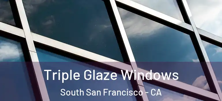  Triple Glaze Windows South San Francisco - CA