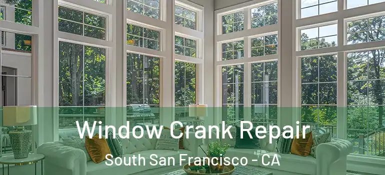  Window Crank Repair South San Francisco - CA