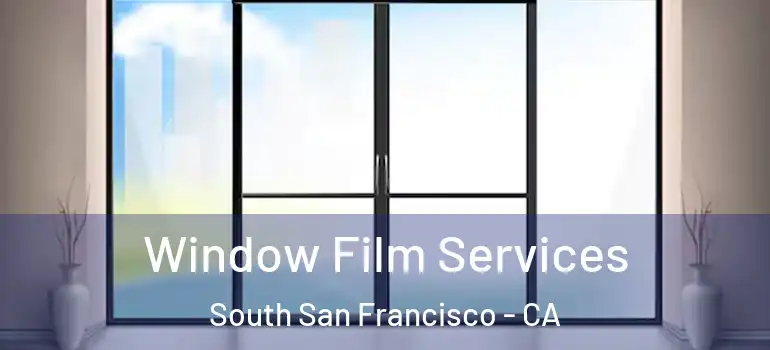  Window Film Services South San Francisco - CA