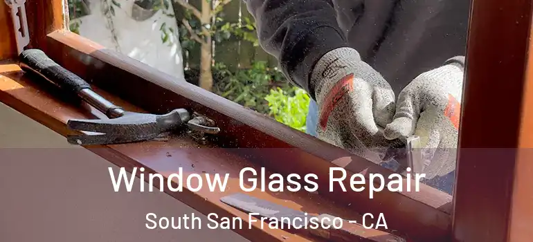  Window Glass Repair South San Francisco - CA