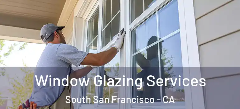  Window Glazing Services South San Francisco - CA