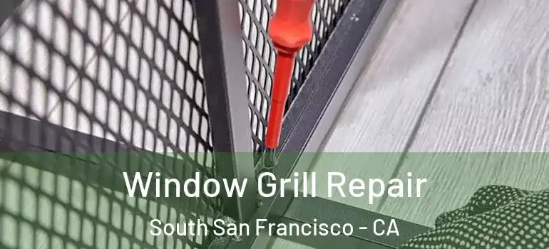  Window Grill Repair South San Francisco - CA