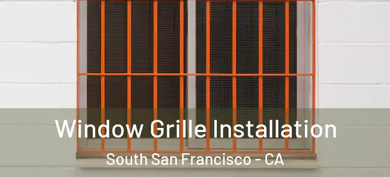  Window Grille Installation South San Francisco - CA