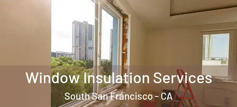  Window Insulation Services South San Francisco - CA