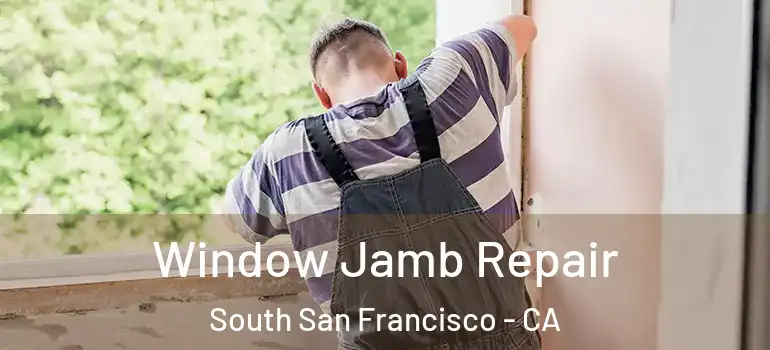  Window Jamb Repair South San Francisco - CA