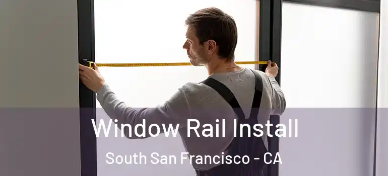  Window Rail Install South San Francisco - CA