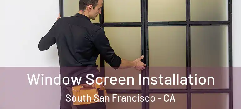  Window Screen Installation South San Francisco - CA