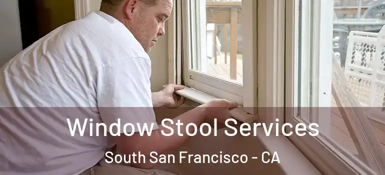  Window Stool Services South San Francisco - CA